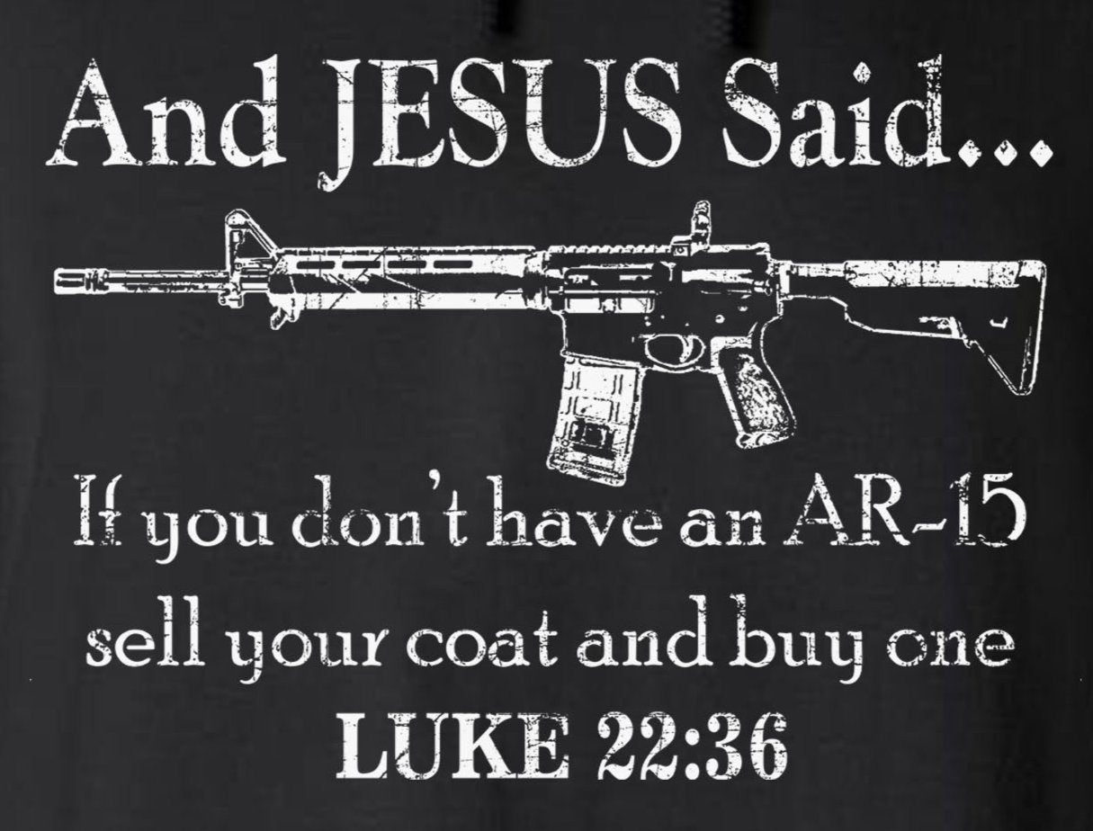 And JESUS Said AR-15 2-Sided Long Sleeve T-Shirt Luke 22 36