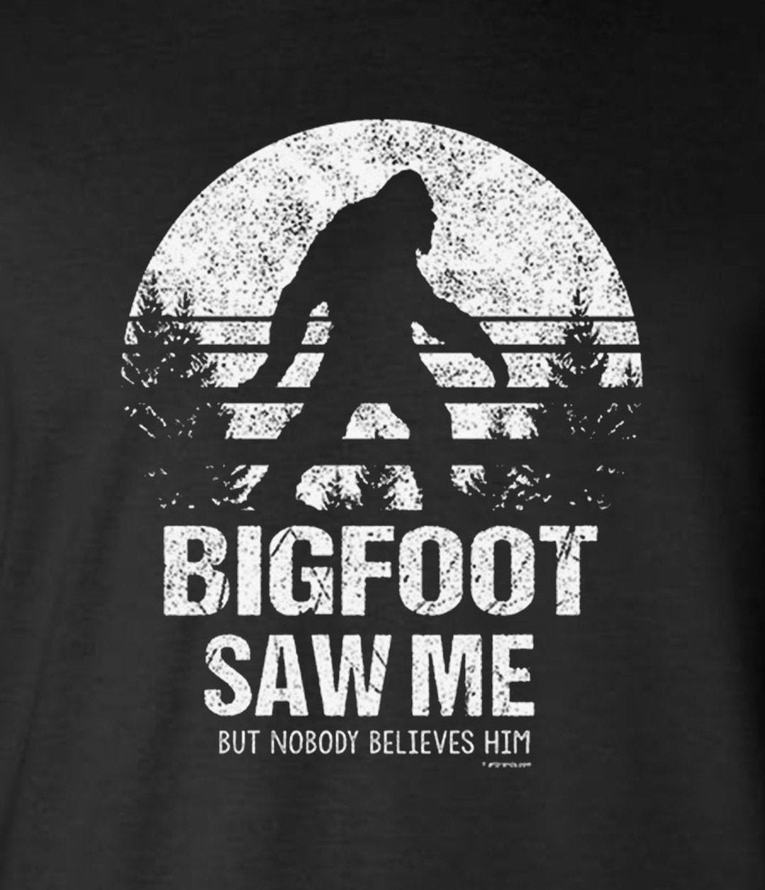 Bigfoot Saw Me Nobody Believes Him Long Sleeve T-Shirt / Funny Sasquatch