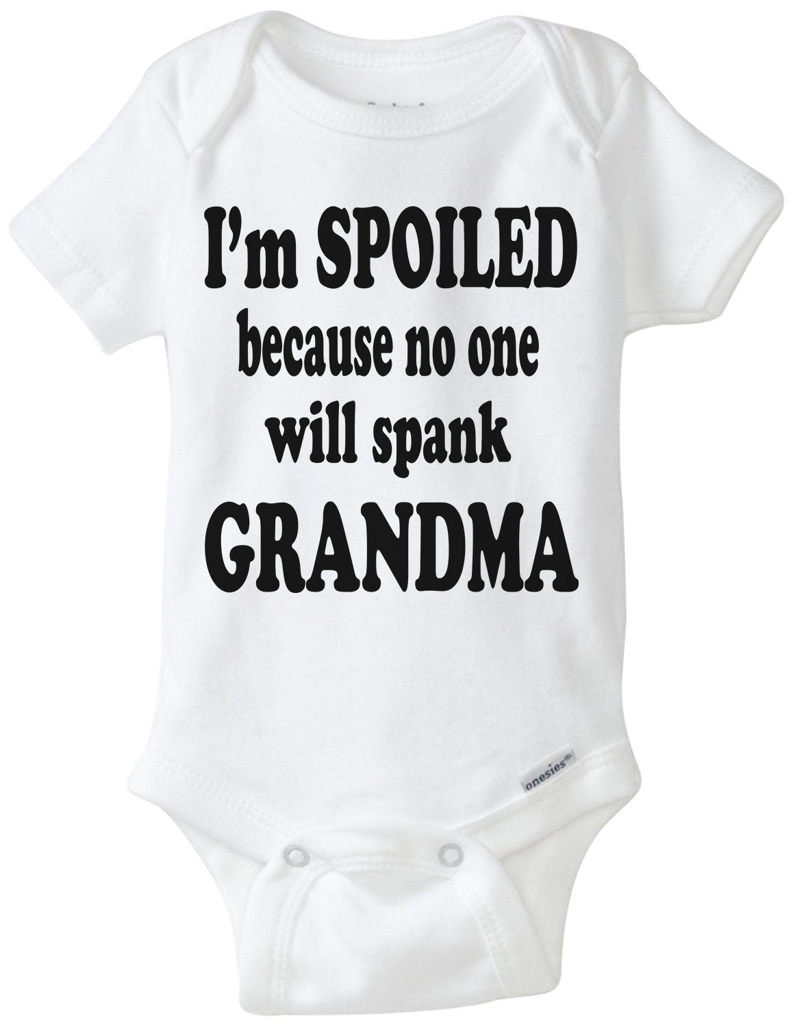 I'm SPOILED Because No One Will Spank GRANDMA Onesie - Authentic Gerber Funny