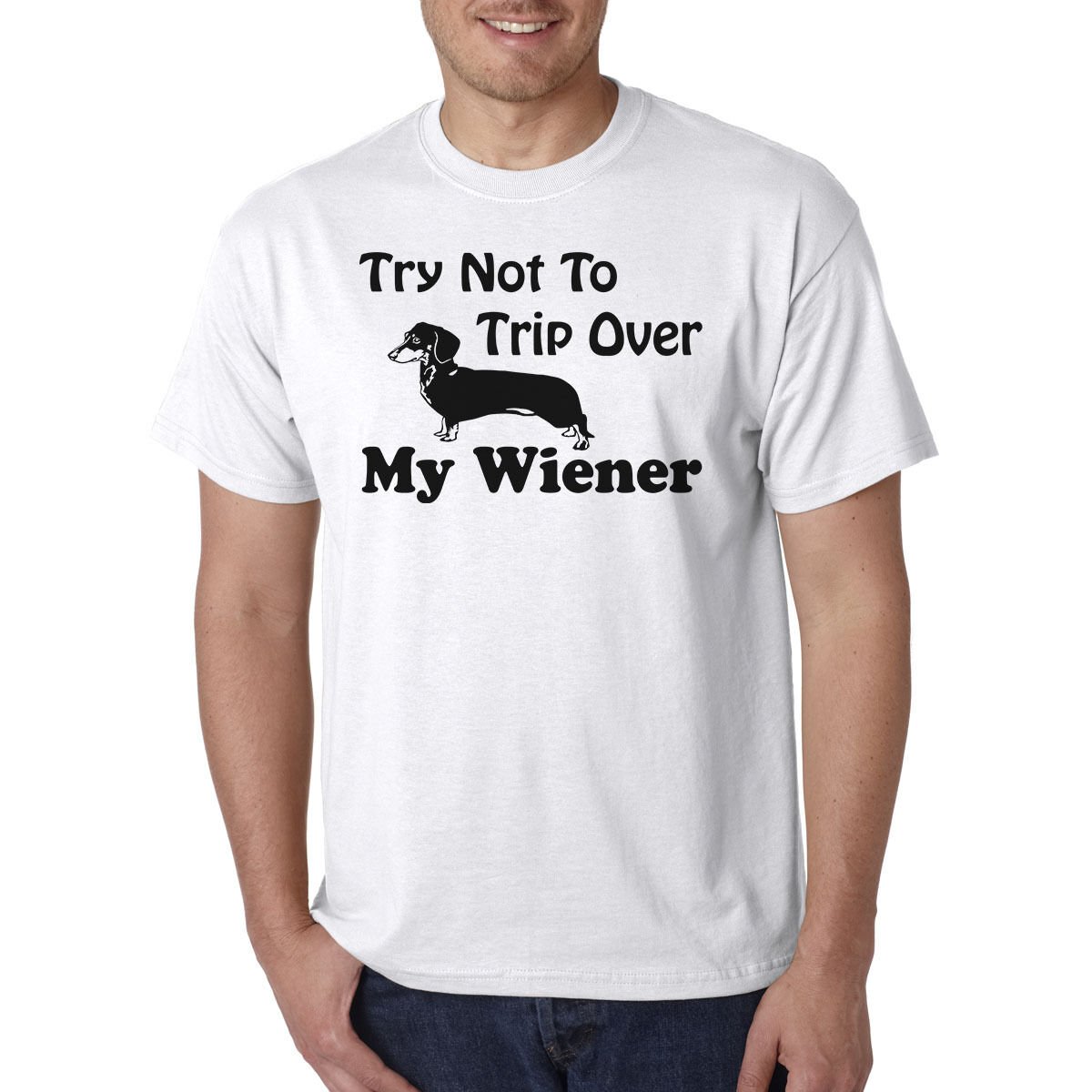 Try Not To TRIP Over My WIENER T-Shirt - Dachshund Dog / Pet Animal Lover Tee