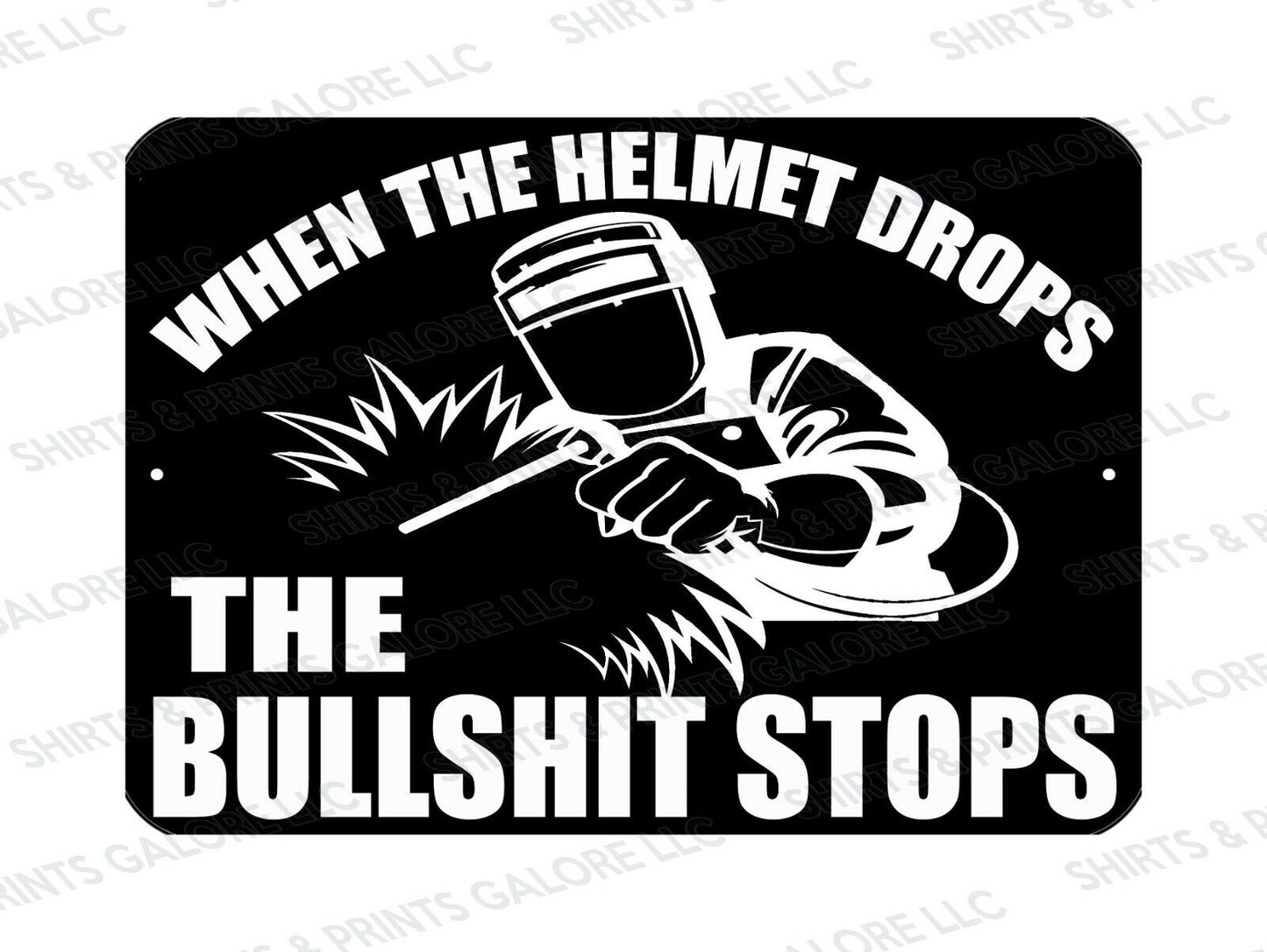 When The Helmet Drops The Bullsh*t Stops 9x12 Metal Sign - Welding Mask Welder