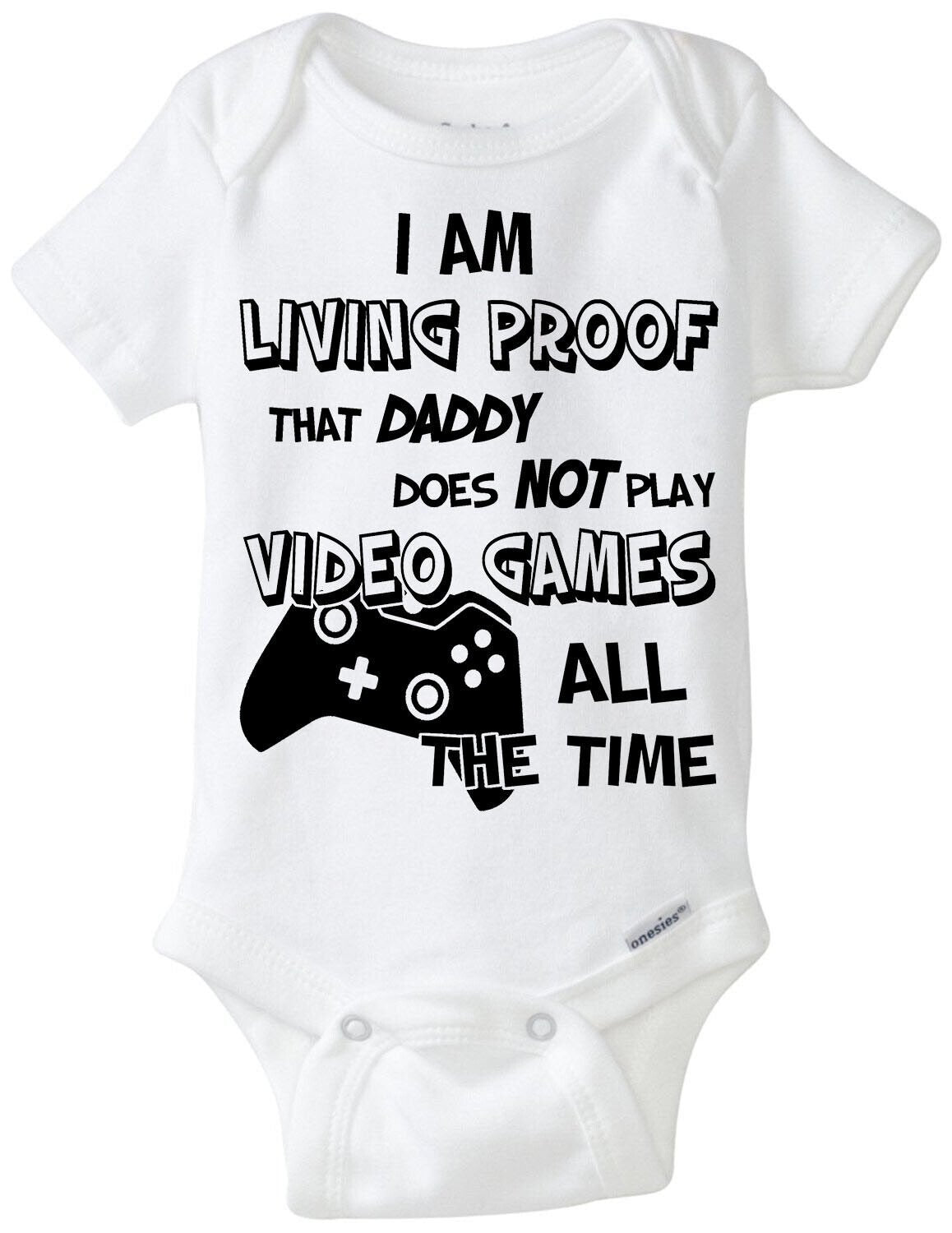 I'm Proof Daddy Doesn't Play Video Games All The Time Baby Gerber Onesie Romper