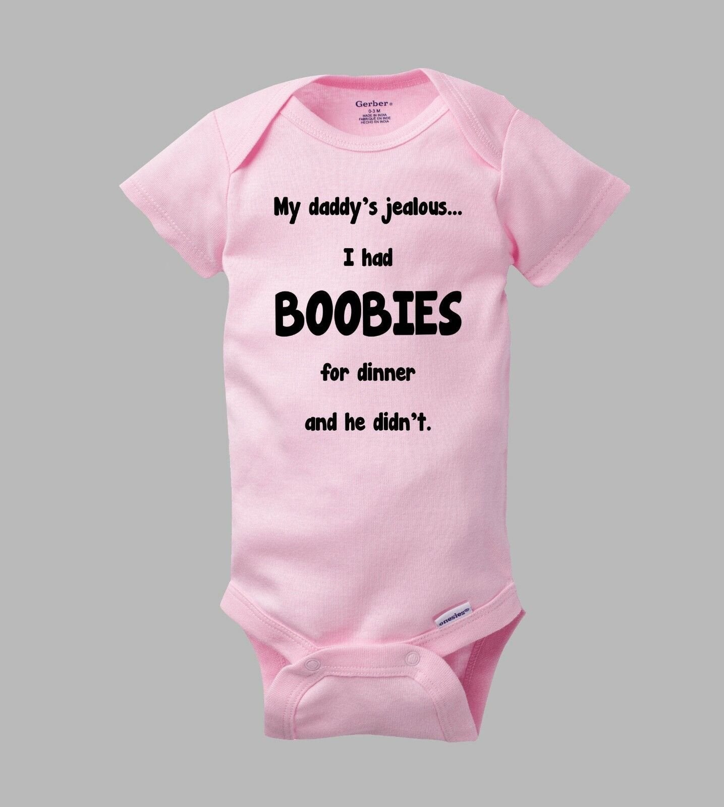 My Daddy's Jealous I had BOOBIES For Dinner He Didn't Funny Baby Gerber Onesie