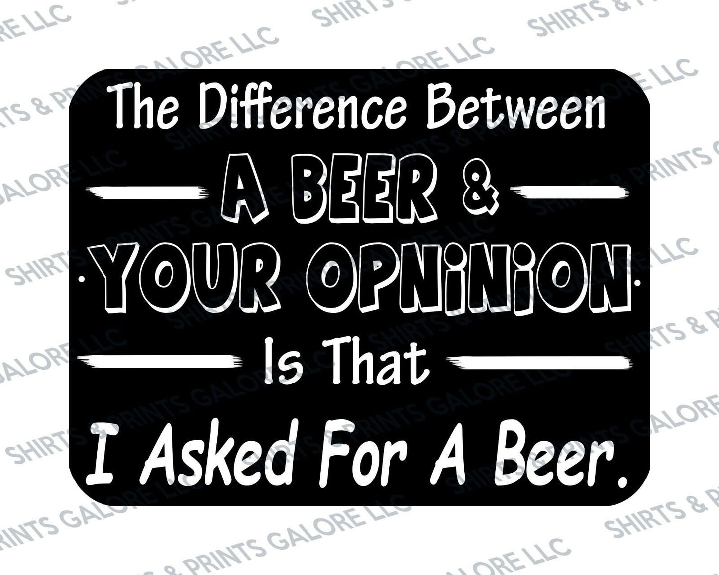 The Difference Between Beer & Your Opinion, I Asked For a Beer Metal Sign Funny