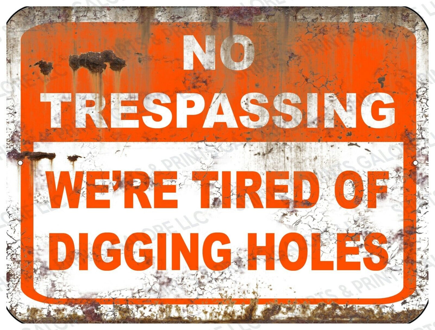 No Trespassing We're Tired of DIGGING HOLES - Funny Warning 9x12 Aluminum Sign