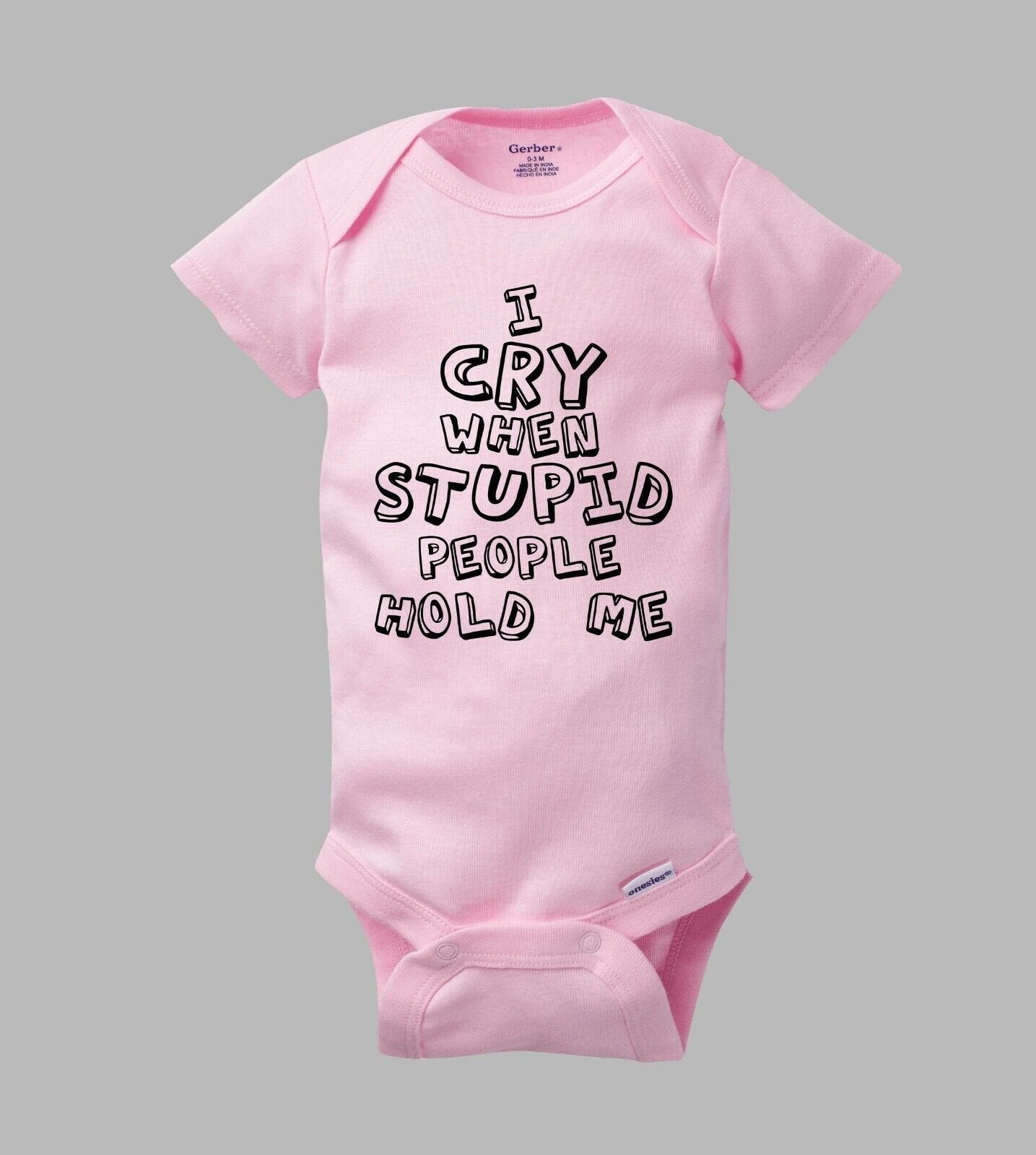 I Cry When STUPID People Hold Me - Funny Authentic Gerber Baby Onesie Romper