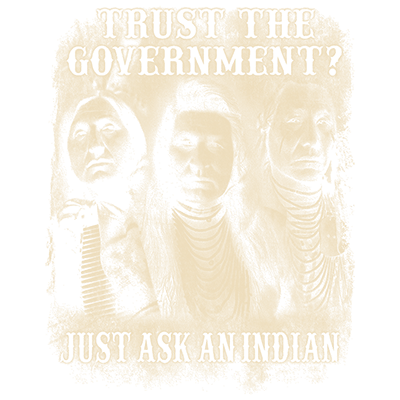 Trust The Government, Just Ask an Indian Tank Top T-Shirt - Native American Homeland USA
