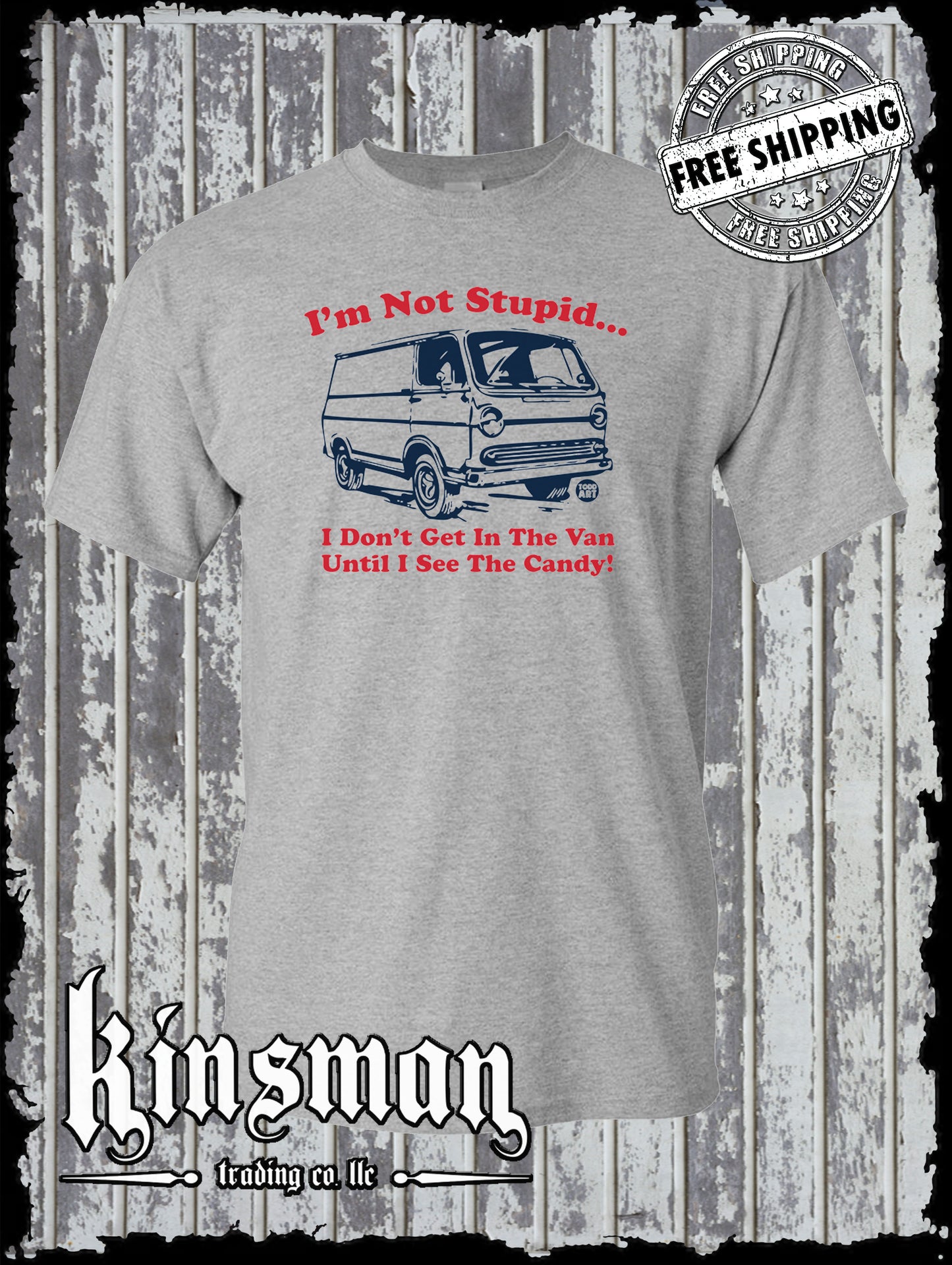 I'm Not Stupid, I Don't Get Into The Van Until I See Candy T-Shirt Todd Goldman