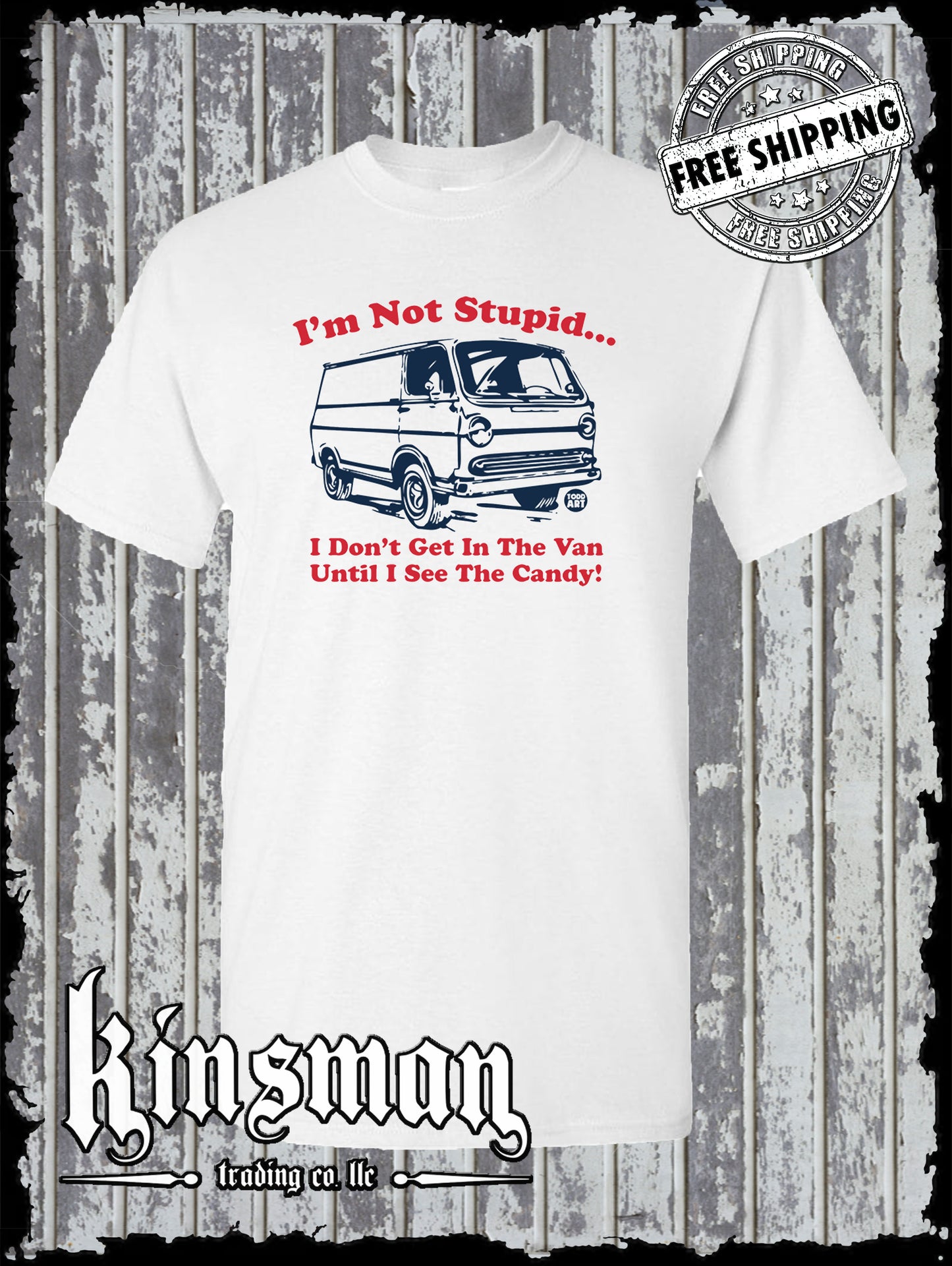 I'm Not Stupid, I Don't Get Into The Van Until I See Candy T-Shirt Todd Goldman