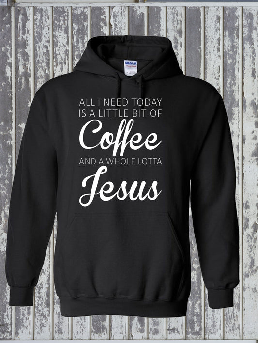All I Need Is A Little Coffee And A Whole Lot of Jesus Hoodie Christian Faith