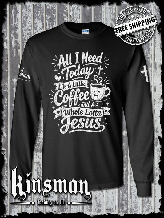 All I Need Is A Little Coffee And A Whole Lot of Jesus Long Sleeve T-Shirt Faith
