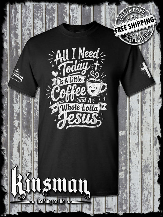 All I Need Is A Little Coffee And A Whole Lot of Jesus T-Shirt - Christian Faith