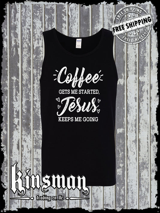 COFFEE Gets Me Started JESUS Keeps Me Going Tank Top T-Shirt - Christian God Tee