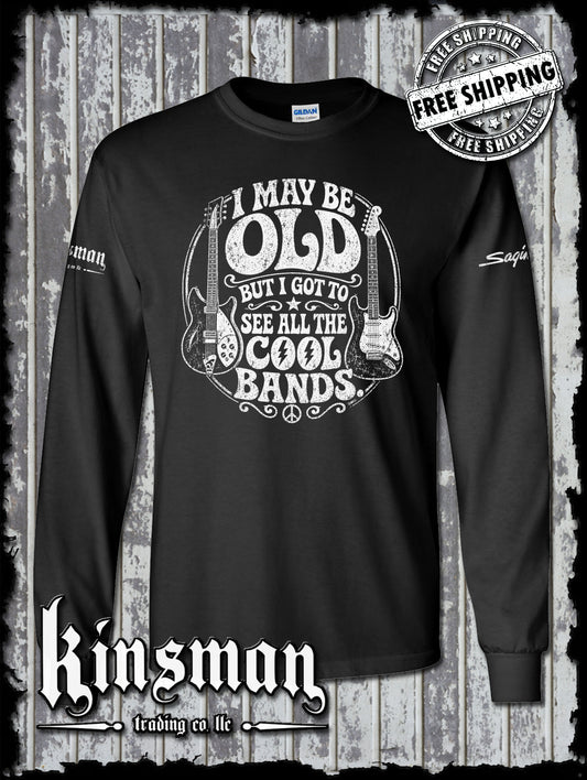 I May Be Old But I Got To See All The Cool Bands Long Sleeve T-Shirt