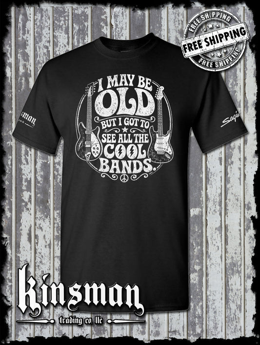 I May Be Old But I Got To See All The Cool Bands T-Shirt