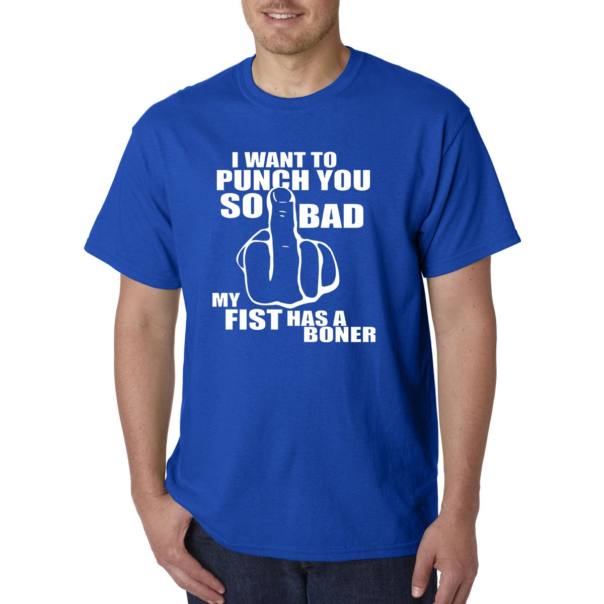 I Want To PUNCH You So Bad My FIST Has a BONER T-Shirt - ADULT / Rude Humor LOL