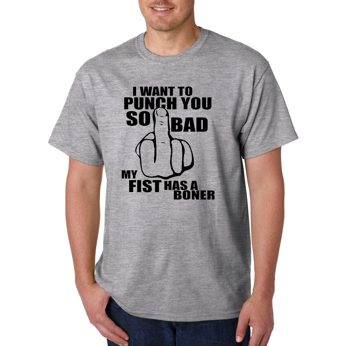 I Want To PUNCH You So Bad My FIST Has a BONER T-Shirt - ADULT / Rude Humor LOL