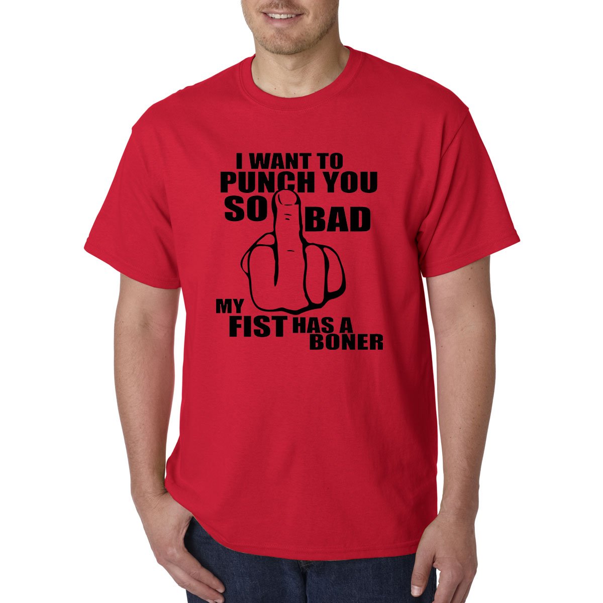 I Want To PUNCH You So Bad My FIST Has a BONER T-Shirt - ADULT / Rude Humor LOL