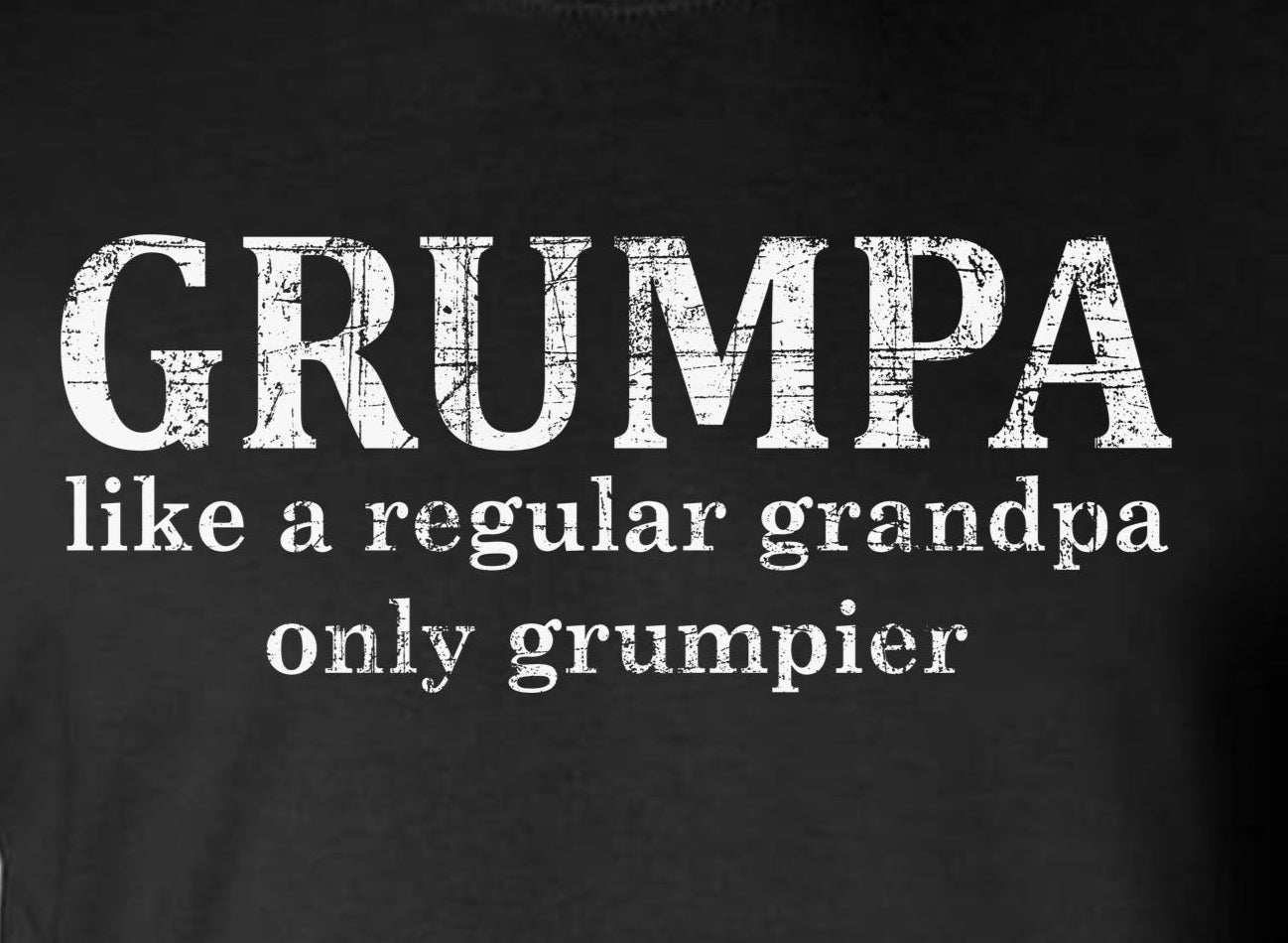 GRUMPA T-Shirt - Like A Grandpa Only Grumpier Funny Father's Day Gift