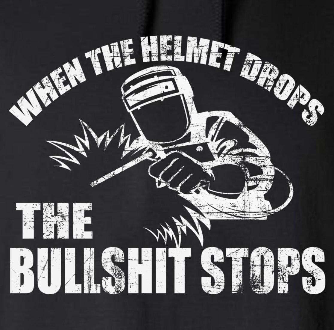 When The Helmet Drops The BS Stops Hoodie - Welding Mask Welder Funny Tee