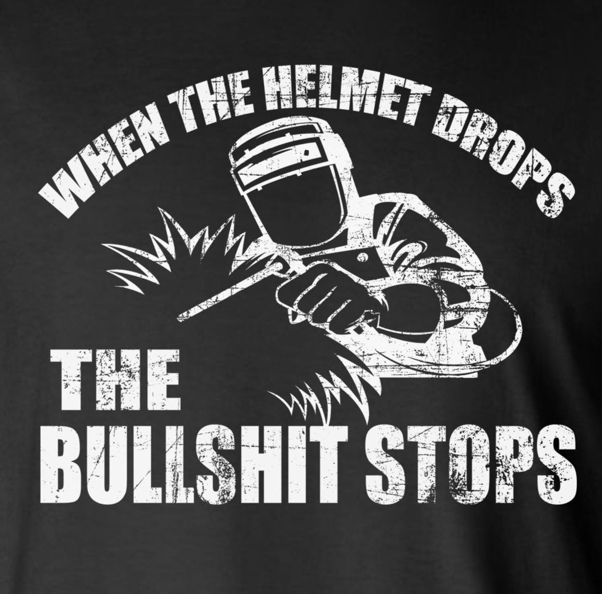 When The Helmet Drops The BS Stops Long Sleeve T-Shirt - Welding Mask Welder