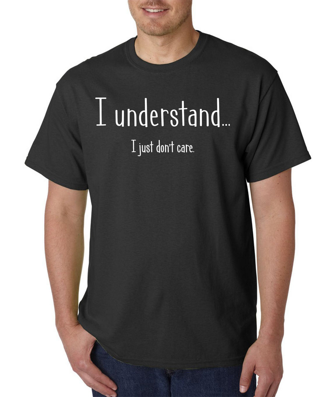 I Understand I Just Don't Care -Funny Novelty T-Shirt