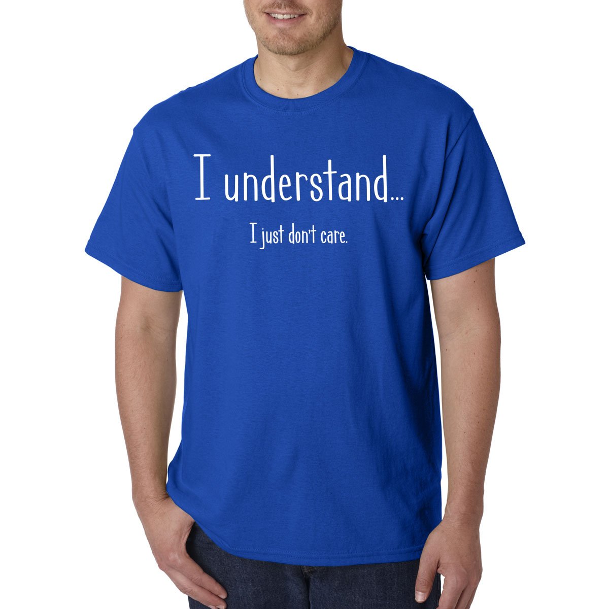 I Understand I Just Don't Care -Funny Novelty T-Shirt