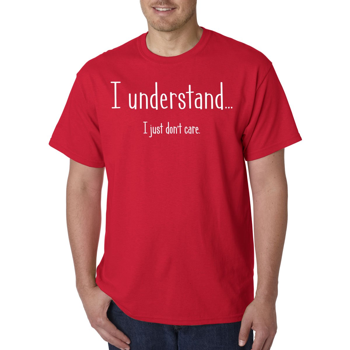 I Understand I Just Don't Care -Funny Novelty T-Shirt