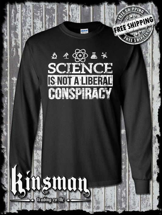 Science Is NOT a LIBERAL CONSPIRACY Long Sleeve T-Shirt