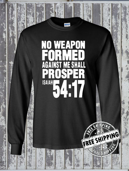 NO WEAPON Formed Against Me Shall PROSPER Isaiah 54:17 Long Sleeve T-Shirt