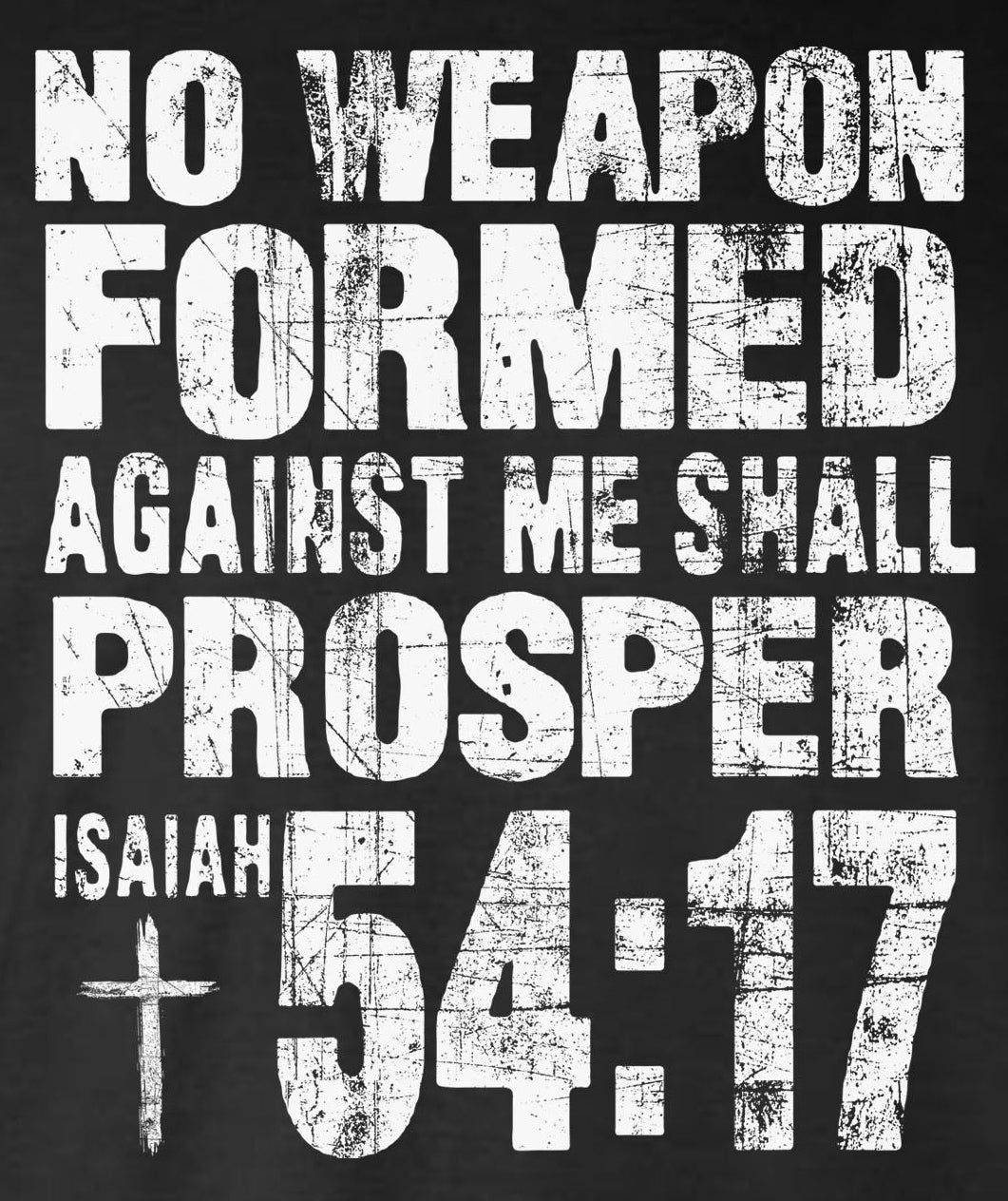 NO WEAPON Formed Against Me Shall PROSPER Isaiah 54:17 2-Sided T-Shirt