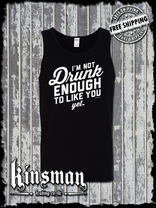 I'm Not Drunk Enough To Like You Yet Tank Top T-Shirt