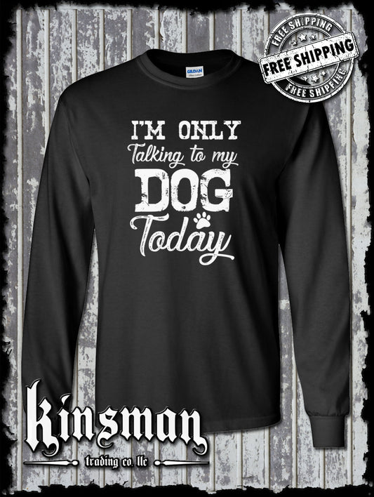 I'm Only Talking To My Dog Today Funny Long Sleeve T-Shirt
