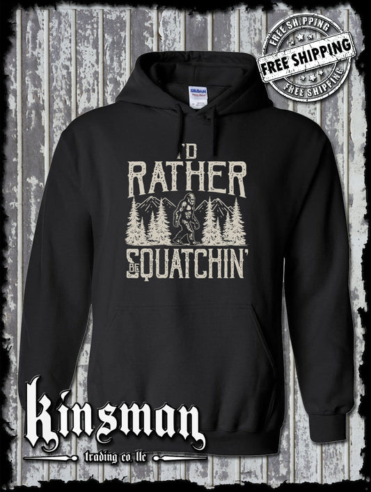 I'd Rather Be Squatchin Bigfoot Hoodie / Sweatshirt - Sasquatch Big Foot