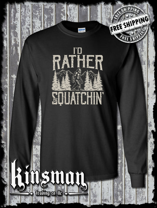 I'd Rather Be Squatchin Long Sleeve T-Shirt / Sasquatch Big Foot