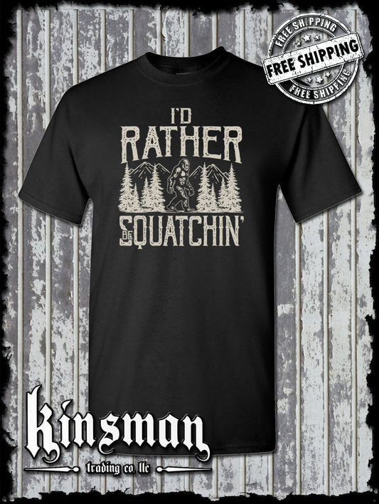 I'd Rather Be Squatchin T-Shirt / Sasquatch Big Foot