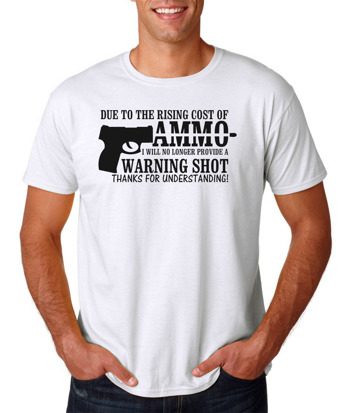 Due To Rising Cost of Ammo, NO Warning Shot T-Shirt