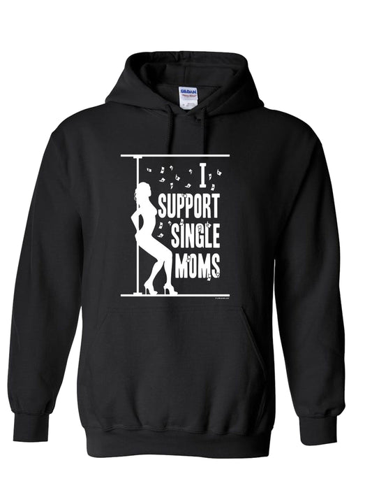 I Support Single Moms Hoodie - Funny Stripper Pole Dancer Offensive Adult Humor
