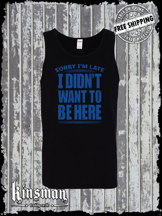 Sorry I'm Late I Didn't Want To Be Here Tank Top T-Shirt Funny Sarcastic Rude