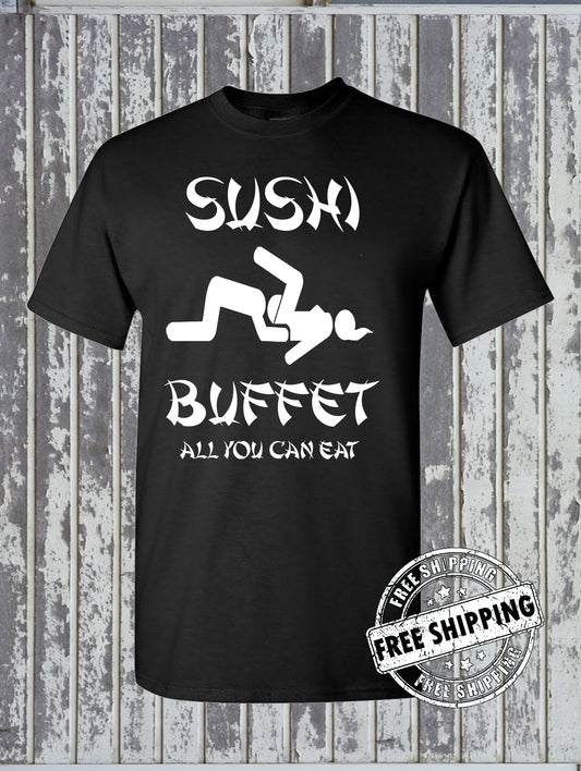 Sushi Buffet T-Shirt - All You Can Eat Funny Rude Adult Humor