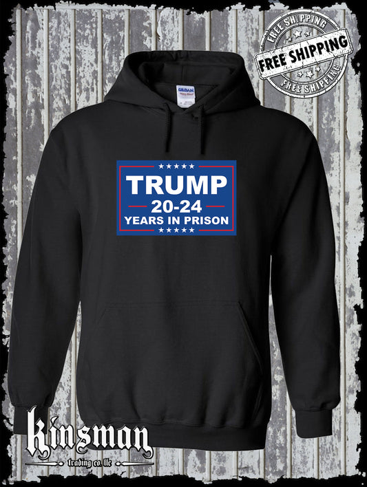 Trump 20-24 Years in PRISON Hoodie / Sweatshirt Anti-Republican Joe Biden 2024