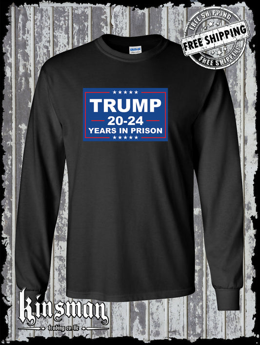 Trump 20-24 Years in PRISON Long Sleeve T-Shirt Anti-Republican Joe Biden 2024