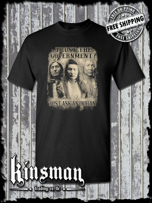 Trust The Government, Just Ask an Indian T-Shirt - Native American Homeland USA