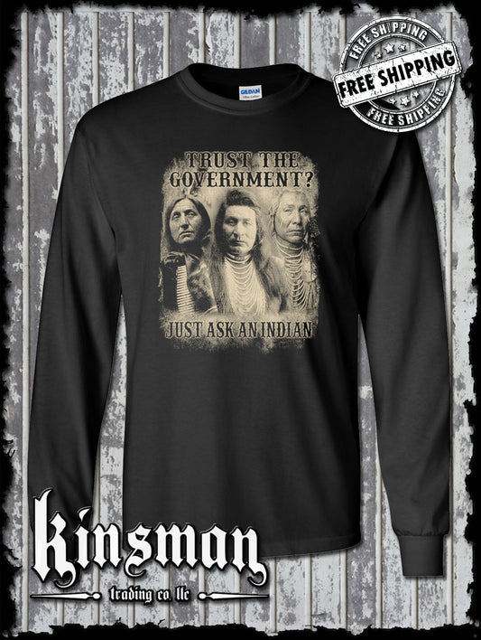 Trust The Government, Just Ask an Indian Long Sleeve T-Shirt - Native American