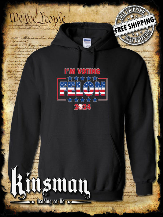 I'm Voting Felon Trump For President Hoodie / Sweatshirt 2024 MAGA USA