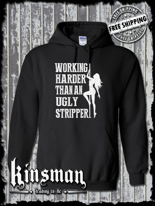 Working Harder Than an Ugly Stripper Hoodie- Funny Adult Dancer Rude Humor Tee