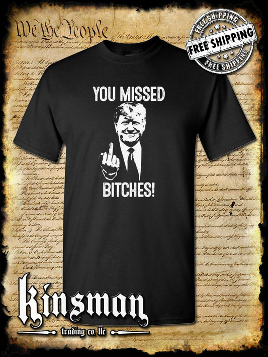 You Missed B*tches! Trump For President T-Shirt 2024 MAGA USA Fight