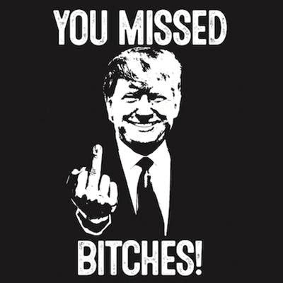 You Missed B*tches! Trump For President T-Shirt 2024 MAGA USA Fight