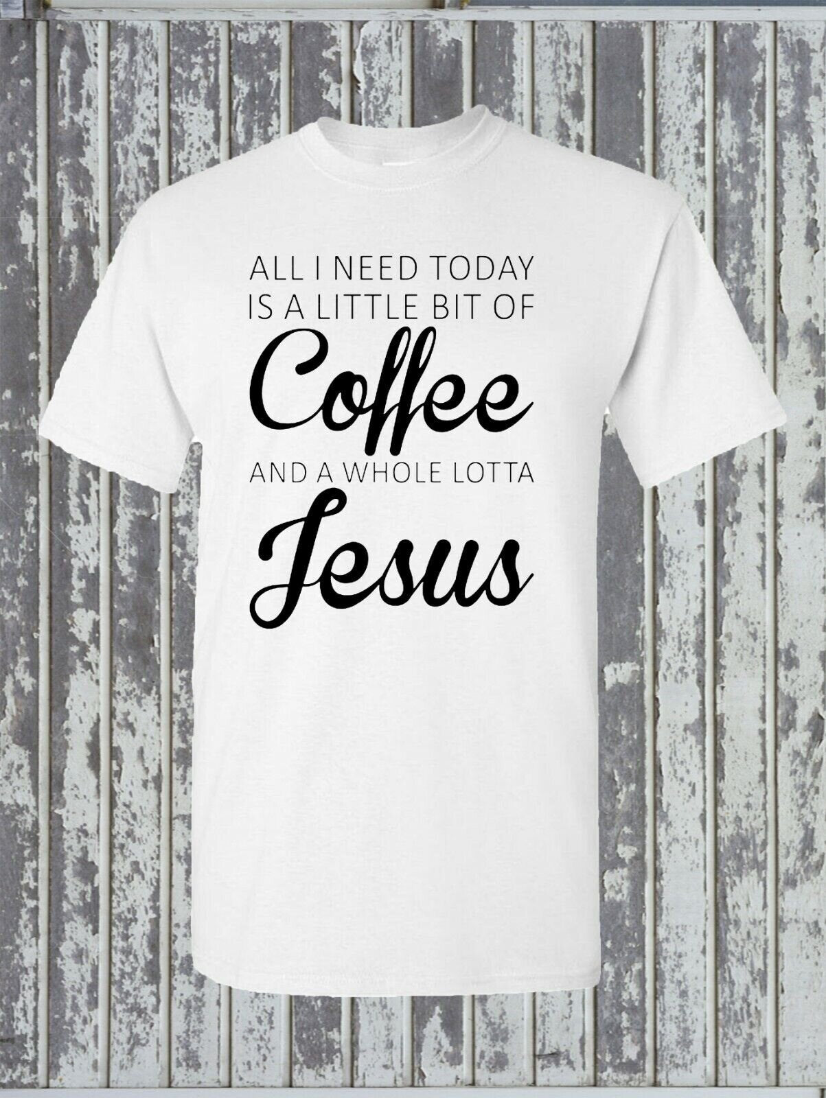 All I Need Is A Little Coffee And A Whole Lot of Jesus T-Shirt - Christian Faith