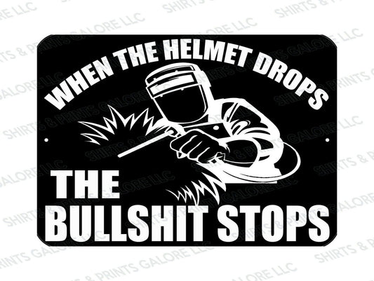 When The Helmet Drops The Bullsh*t Stops 9x12 Metal Sign - Welding Mask Welder